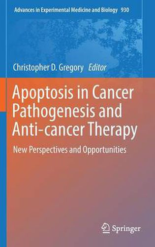 Apoptosis in Cancer Pathogenesis and Anti-cancer Therapy: New Perspectives and Opportunities