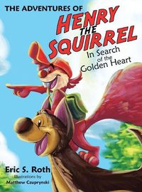 Cover image for The Adventures of Henry the Squirrel: In Search of the Golden Heart