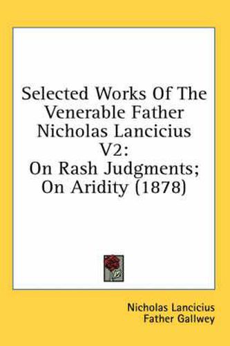Cover image for Selected Works of the Venerable Father Nicholas Lancicius V2: On Rash Judgments; On Aridity (1878)