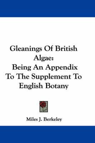 Cover image for Gleanings of British Algae: Being an Appendix to the Supplement to English Botany