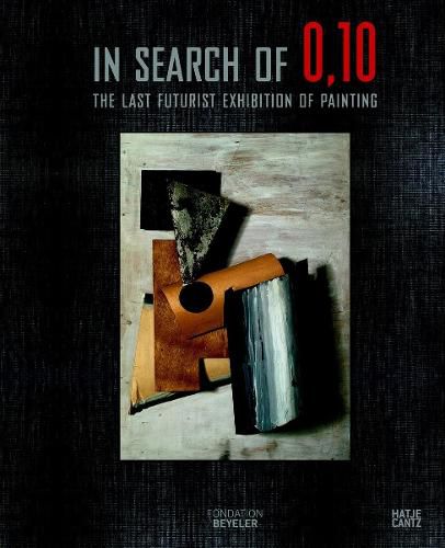 Cover image for In Search of 0,10: The Last Futurist Exhibition of Painting