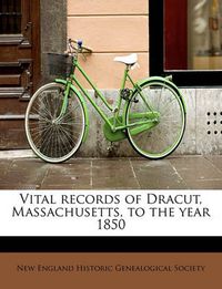 Cover image for Vital Records of Dracut, Massachusetts, to the Year 1850