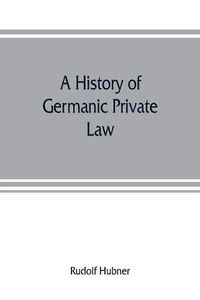 Cover image for A history of Germanic private law