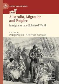 Cover image for Australia, Migration and Empire: Immigrants in a Globalised World