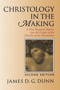 Cover image for Christology in the Making: A New Testament Inquiry into the Origins of the Doctrine of the Incarnation