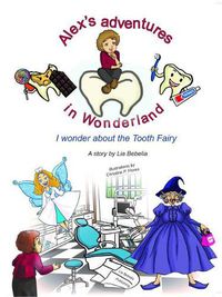 Cover image for Alex's adventures in Wonderland: I wonder about the Tooth Fairy