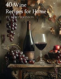 Cover image for 40 Wine Recipes for Home