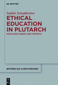 Cover image for Ethical Education in Plutarch: Moralising Agents and Contexts