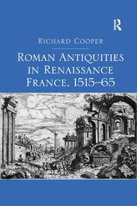 Cover image for Roman Antiquities in Renaissance France, 1515-65