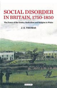 Cover image for Social Disorder in Britain 1750-1850: The Power of the Gentry, Radicalism and Religion in Wales