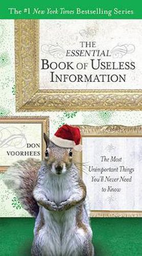 The Essential Book of Useless Information - Holiday Edition: The Most Unimportant Things You'Ll Never Need to Know