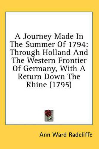 Cover image for A Journey Made in the Summer of 1794: Through Holland and the Western Frontier of Germany, with a Return Down the Rhine (1795)