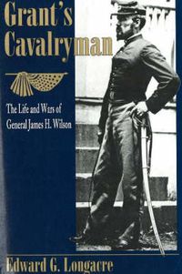 Cover image for Grant's Cavalryman: The Life and Wars of General James H. Wilson