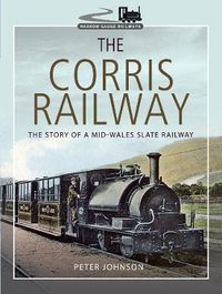 Cover image for The Corris Railway: The Story of a Mid-Wales Slate Railway