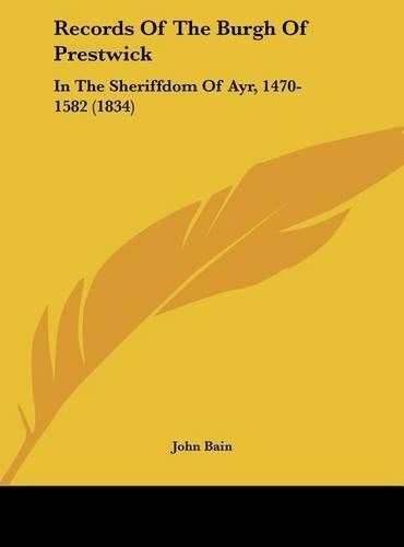 Cover image for Records of the Burgh of Prestwick: In the Sheriffdom of Ayr, 1470-1582 (1834)