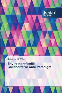 Cover image for Envirotherafamilial Collaborative Care Paradigm