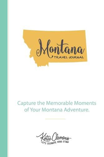 Cover image for Montana Travel Journal: Capture the Memorable Moments of Your Montana Adventure.