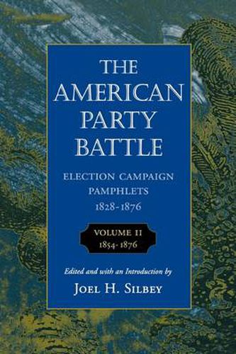 Cover image for The American Party Battle: Election Campaign Pamphlets, 1828-1876: 1854-1876