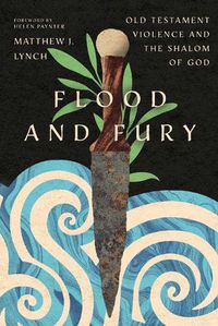 Cover image for Flood and Fury: Old Testament Violence and the Shalom of God