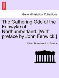 Cover image for The Gathering Ode of the Fenwyke of Northumberland. [With Preface by John Fenwick.]