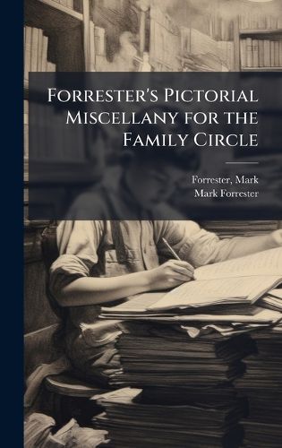 Cover image for Forrester's Pictorial Miscellany for the Family Circle