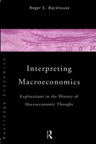 Interpreting Macroeconomics: Explorations in the History of Macroeconomic Thought