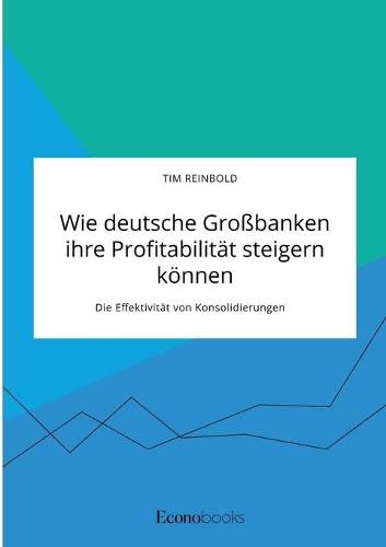 Cover image for Wie deutsche Grossbanken ihre Profitabilitat steigern koennen. Die Effektivitat von Konsolidierungen