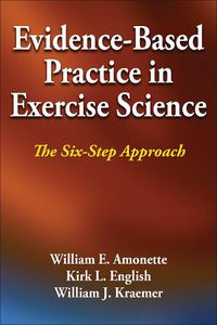 Cover image for Evidence-Based Practice in Exercise Science: The Six-Step Approach