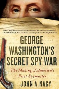 Cover image for George Washington's Secret Spy War: The Making of America's First Spymaster