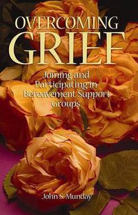 Cover image for Overcoming Grief: Joining and Participating in a Bereavement Support Group