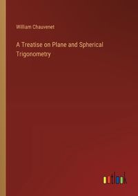 Cover image for A Treatise on Plane and Spherical Trigonometry