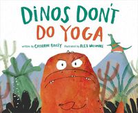 Cover image for Dinos Don't Do Yoga: A Tale of the New Dinosaur on the Block