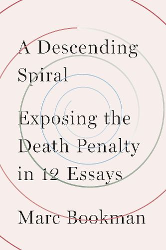 Cover image for A Descending Spiral: Exposing the Death Penalty in 12 Essays