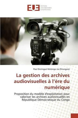 Cover image for La Gestion Des Archives Audiovisuelles A L Ere Du Numerique