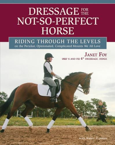 Cover image for Dressage for the Not-So-Perfect Horse: Riding Through the Levels on the Peculiar, Opinionated, Complicated Mounts We All Love