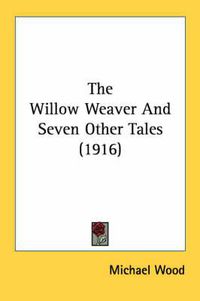Cover image for The Willow Weaver and Seven Other Tales (1916)