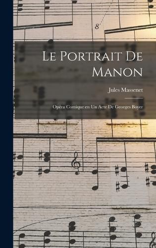 Cover image for Le portrait de Manon; opera comique en un acte de Georges Boyer