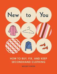 Cover image for New to You: How to Buy, Fix, and Keep Classic Clothing