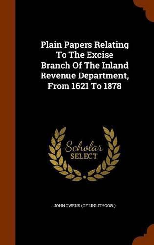 Cover image for Plain Papers Relating to the Excise Branch of the Inland Revenue Department, from 1621 to 1878