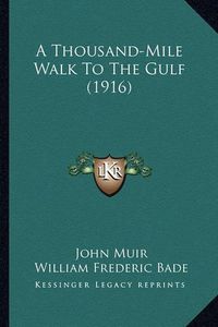 Cover image for A Thousand-Mile Walk to the Gulf (1916) a Thousand-Mile Walk to the Gulf (1916)