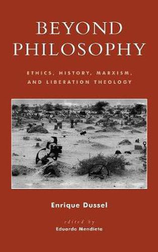 Cover image for Beyond Philosophy: Ethics, History, Marxism, and Liberation Theology