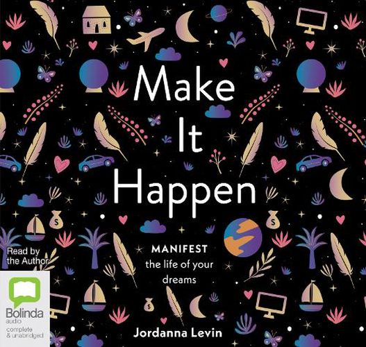 Cover image for Make It Happen: Manifest the Life of Your Dreams