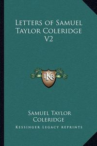 Cover image for Letters of Samuel Taylor Coleridge V2