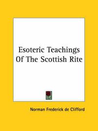 Cover image for Esoteric Teachings of the Scottish Rite