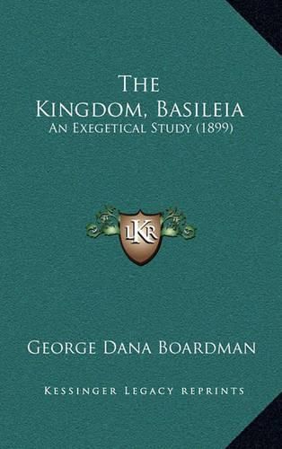 The Kingdom, Basileia: An Exegetical Study (1899)