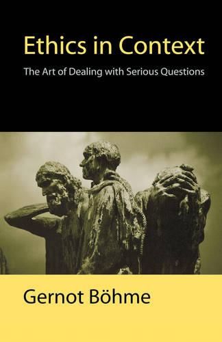 Cover image for Ethics in Context: The Art of Dealing with Serious Questions