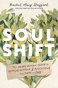 Cover image for Soul Shift: The Weary Human's Guide to Getting Unstuck and Reclaiming Your Path to Joy