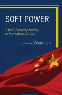 Cover image for Soft Power: China's Emerging Strategy in International Politics