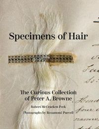 Cover image for Specimens of Hair: The Curious Collection of Peter A. Browne
