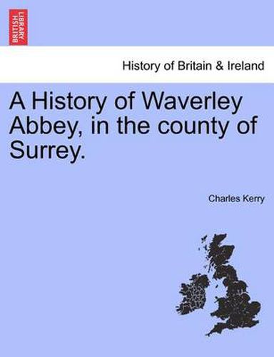 Cover image for A History of Waverley Abbey, in the County of Surrey.